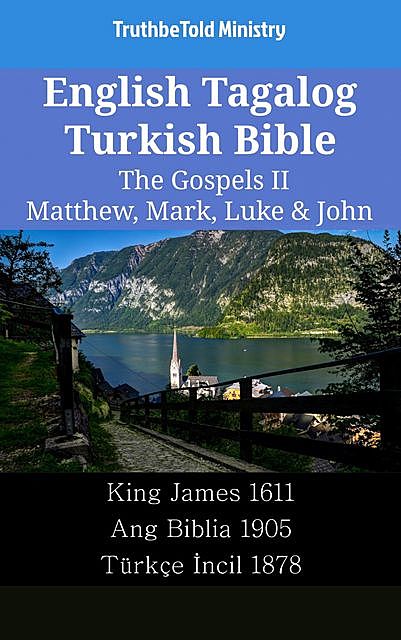 English Tagalog Turkish Bible – The Gospels II – Matthew, Mark, Luke & John, TruthBeTold Ministry