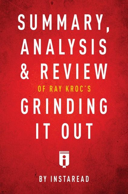 Summary, Analysis & Review of Ray Kroc's Grinding It Out with Robert Anderson by Instaread, Instaread
