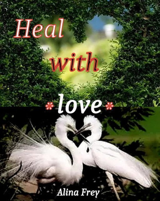 Heal with love, Alina Frey