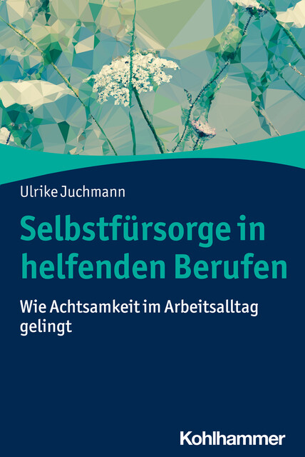 Selbstfürsorge in helfenden Berufen, Ulrike Juchmann