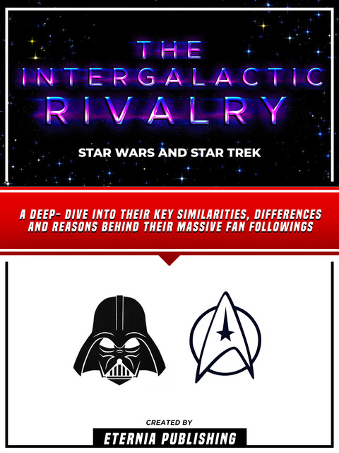 The Intergalactic Rivalry – Star Wars And Star Trek, Eternia Publishing