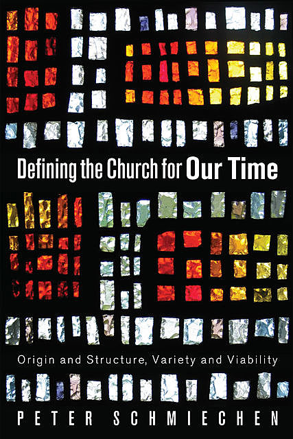 Defining the Church for Our Time, Peter Schmiechen