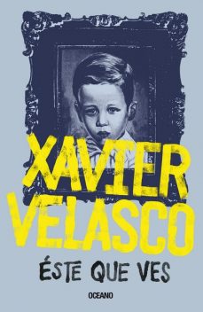 Éste que ves, Xavier Velasco