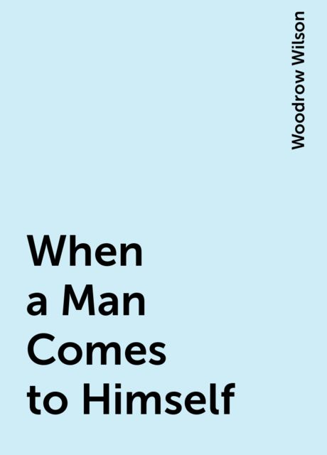 When a Man Comes to Himself, Woodrow Wilson