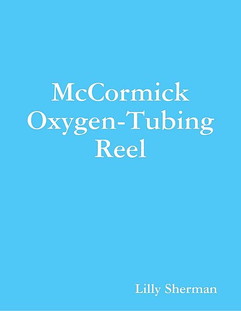 McCormick Oxygen-Tubing Reel, Lilly Sherman