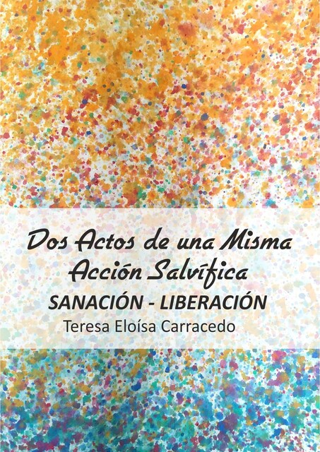 Dos actos de una misma acción salvífica Sanación-Liberación, Teresa Eloísa Carracedo