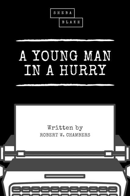 A Young Man in a Hurry, and Other Short Stories, Robert William Chambers