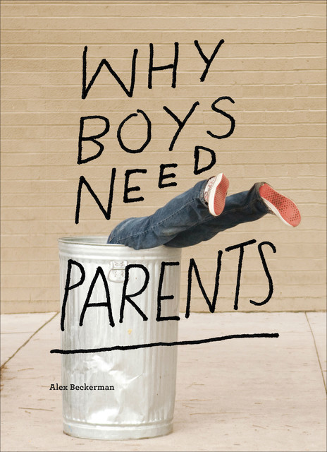 Why Boys Need Parents, Alex Beckerman