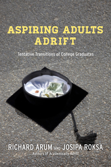 Aspiring Adults Adrift, Richard Arum, Josipa Roksa