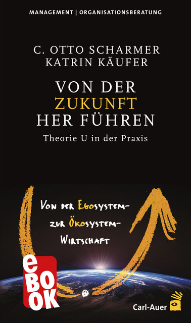 Von der Zukunft her führen, C Otto Scharmer, Katrin Käufer