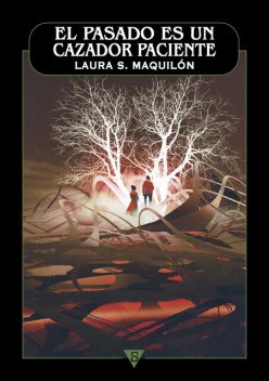 El pasado es un cazador paciente, Laura S. Maquilón