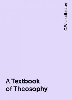 A Textbook of Theosophy, C.W.Leadbeater