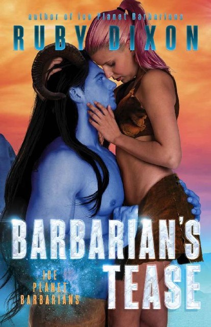 Barbarian's Tease: A SciFi Alien Romance (Ice Planet Barbarians Book 16), Ruby Dixon