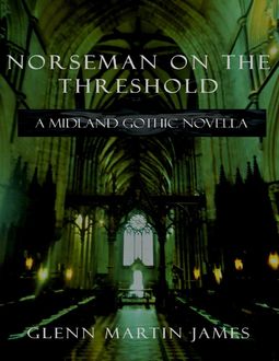 Norseman On the Threshold: A Midland Gothic Novella, James Glenn