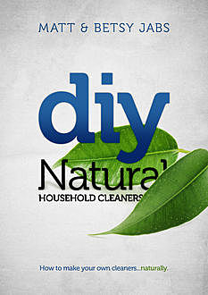 DIY Natural Household Cleaners, Betsy Jabs, Matt Jabs