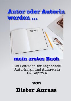 Autor oder Autorin werden … mein erstes Buch, Dieter Aurass