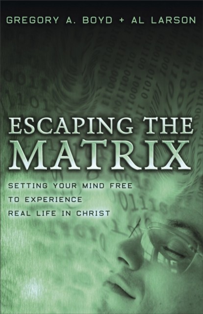 Escaping the Matrix, Gregory Boyd