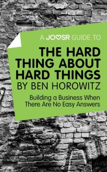 A Joosr Guide to… The Hard Thing about Hard Things by Ben Horowitz, Joosr