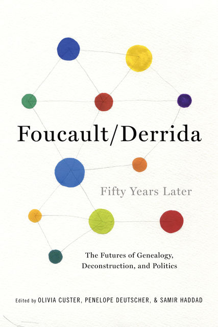 Foucault/Derrida Fifty Years Later, Samir Haddad, Penelope Deutscher, Olivia Custer