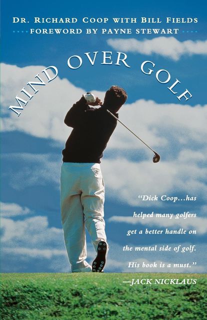 Mind Over Golf: How to Use Your Head to Lower Your Score, Richard Coop