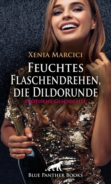 Feuchtes Flaschendrehen, die Dildorunde | Erotische Geschichte, Xenia Marcici