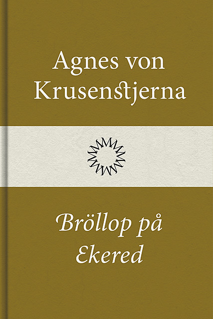 Bröllop på Ekered, Agnes von Krusenstjerna