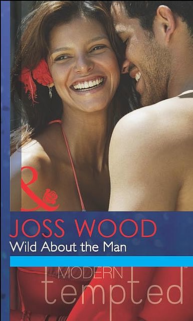 Wild About the Man (Mills & Boon Modern Tempted), Joss Wood
