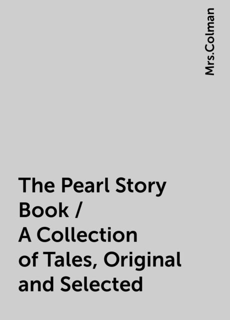 The Pearl Story Book / A Collection of Tales, Original and Selected, 