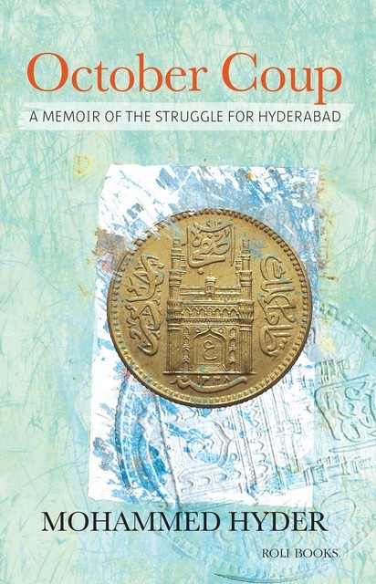 October Coup: A Memoir of the Struggle for Hyderabad, Mohammed Hyder