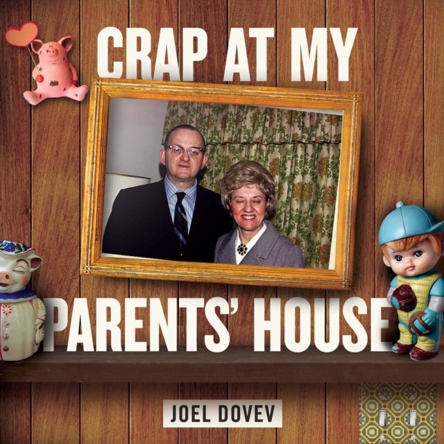Crap at My Parents' House, Joel Dovev