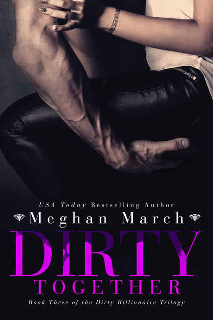 Dirty Together (The Dirty Billionaire Trilogy #3), Meghan March