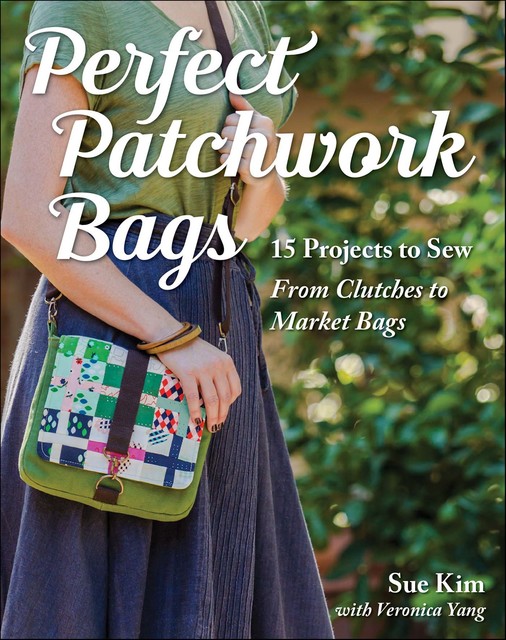 Perfect Patchwork Bags, Sue Kim, Veronica Yang