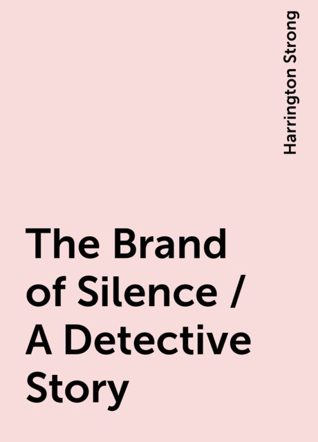 The Brand of Silence / A Detective Story, Harrington Strong