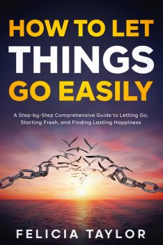How to Let Things Go Easily, Felicia taylor
