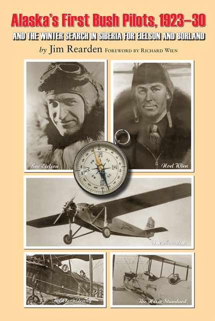 Alaska's First Bush Pilots, 1923–30, Jim Rearden