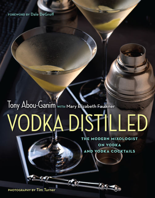Vodka Distilled, Tony Abou-Ganim