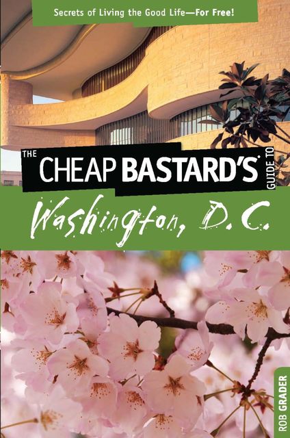 Cheap Bastard's™ Guide to Washington, D.C, Rob Grader