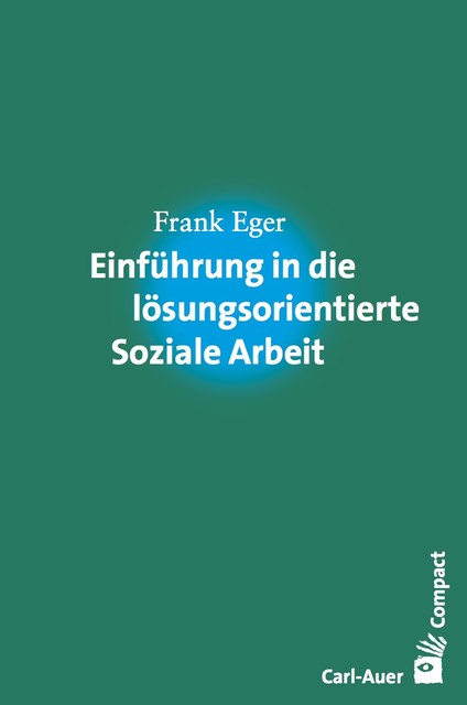 Einführung in die lösungsorientierte Soziale Arbeit, Frank Eger