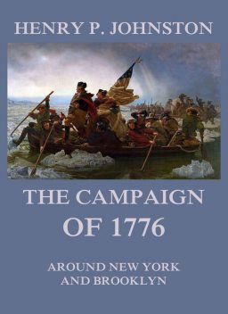 The Campaign of 1776 around New York and Brooklyn, Henry P.Johnston