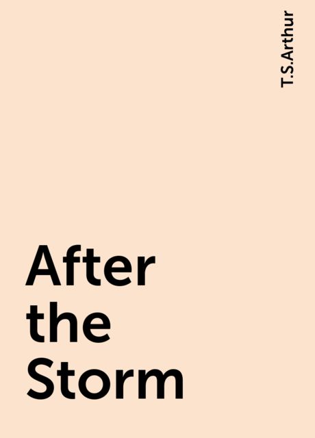 After the Storm, T.S.Arthur