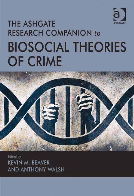 The Ashgate Research Companion to Biosocial Theories of Crime, Kevin Beaver