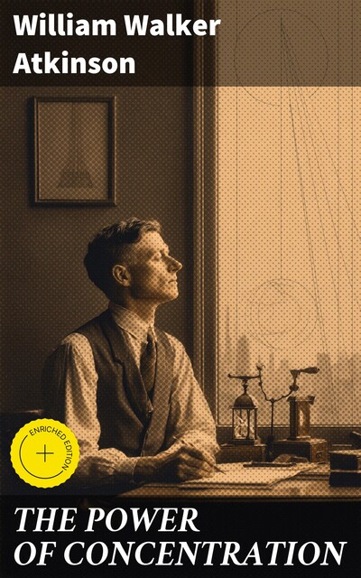 THE POWER OF CONCENTRATION, William Walker Atkinson