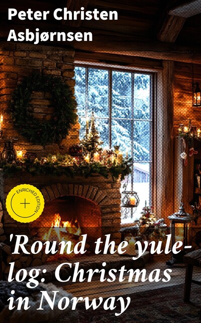 Round the yule-log: Christmas in Norway, Peter Christen Asbjørnsen