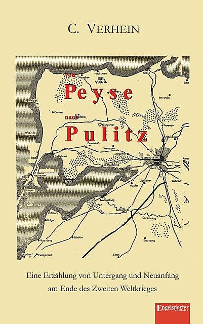 Von Peyse nach Pulitz. Eine Erzählung von Untergang und Neuanfang am Ende des Zweiten Weltkrieges, C. Verhein