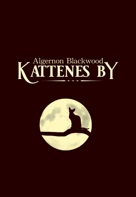 Kattenes by, Algernon Blackwood