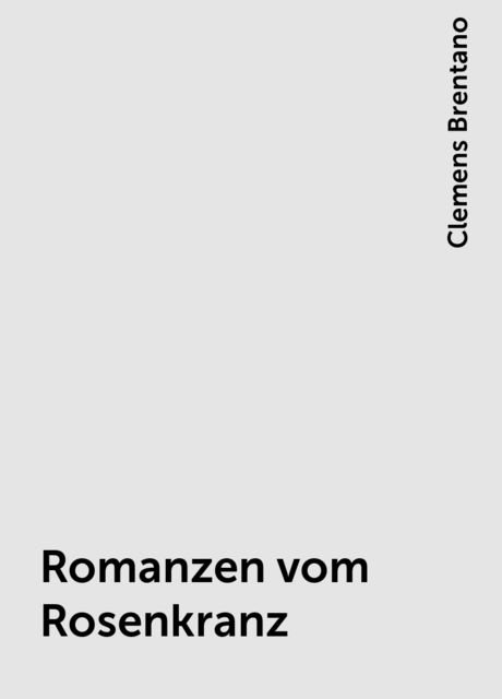 Romanzen vom Rosenkranz, Clemens Brentano