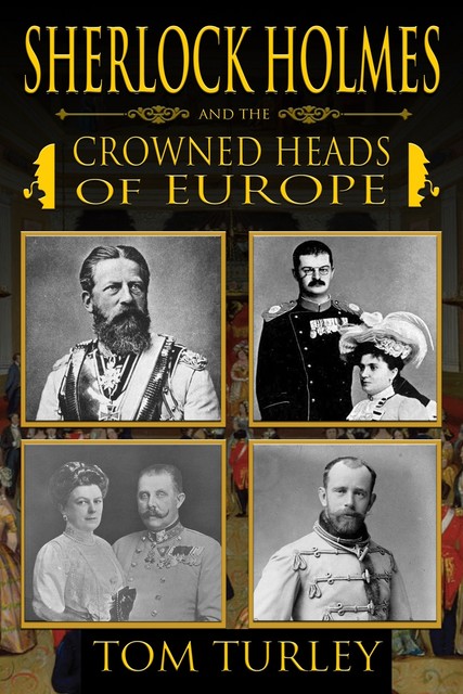 Sherlock Holmes and the Crowned Heads of Europe, Thomas A. Turley