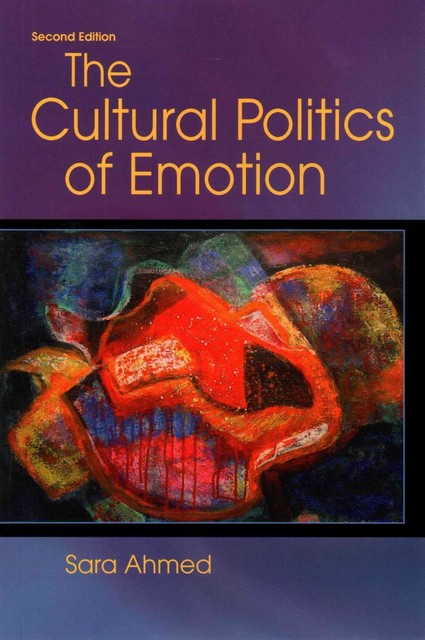 The Cultural Politics of Emotion, Sara Ahmed