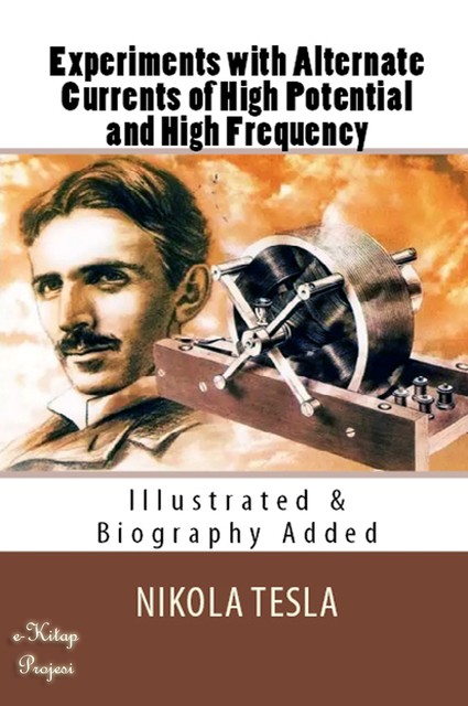 Experiments with Alternate Currents of High Potential and High Frequency, Nikola Tesla