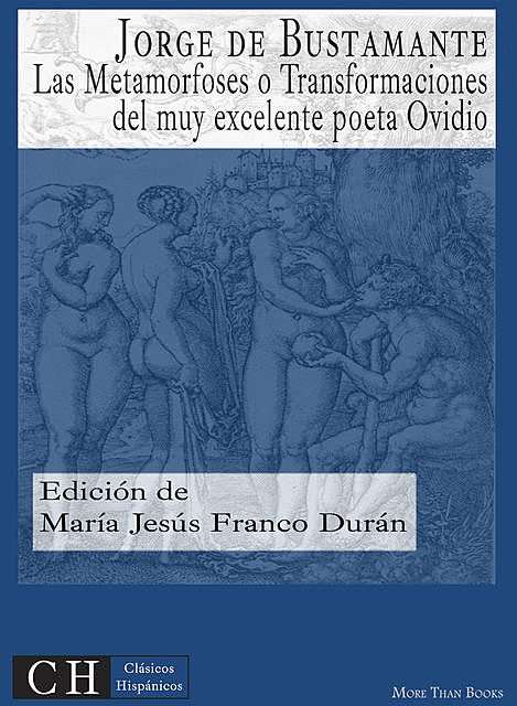 Las Metamorfoses o Transformaciones del muy excelente poeta Ovidio, Jorge de Bustamante, María Jesús Franco Durán